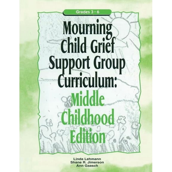 Mourning Child Grief Support Group Curri Mourning Child Grief Support Group Curriculum: Middle Childhood Edition: Grades 3-6, (Paperback)