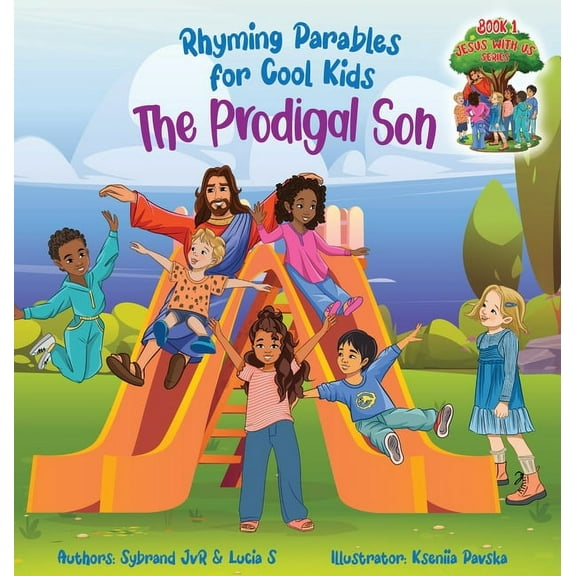 Jesus with Us The Prodigal Son (Rhyming Parables For Cool Kids) Book 1 - Each Time you Make a Mistake Run to Jesus!: Rhyming Parables , Book 1, (Hardcover)