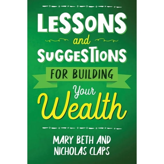Lessons and Suggestions for Building Your Wealth, (Paperback)