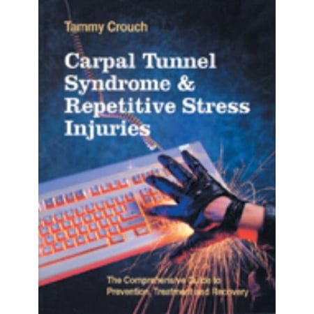 Carpal Tunnel Syndrome and Repetitive Stress Injuries: The Comprehensive Guide to Prevention, Treatment, and Recovery [Paperback - Used]