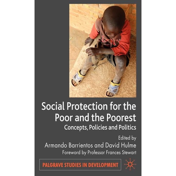 Palgrave Studies in Development Social Protection for the Poor and Poorest: Concepts, Policies and Politics, (Hardcover)