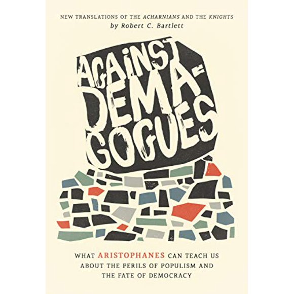 Contre les Démagogues : Ce Que les Aristophanes Peuvent Nous Apprendre sur les Périls du Populisme et le Destin de la Démocratie, Nouvelles Traductions des Acharnés et des Chevaliers