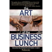The Art of the Business Lunch: Building Relationships Between 12 and 2 [Paperback - Used]