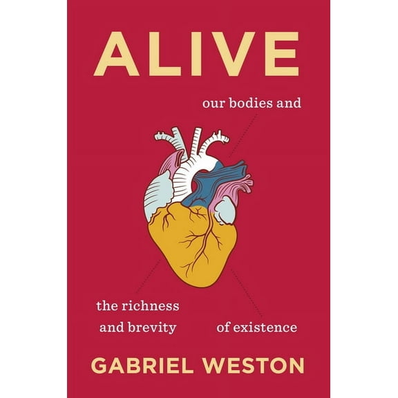 Alive: Our Bodies and the Richness and Brevity of Existence, (Hardcover)