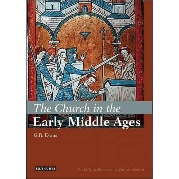 I.B.Tauris History of the Christian Chur The Church in the Early Middle Ages: The I.B.Tauris History of the Christian Church, (Hardcover)
