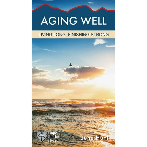 Hope for the Heart Aging Well: Living Long, Finishing Strong, (Paperback)