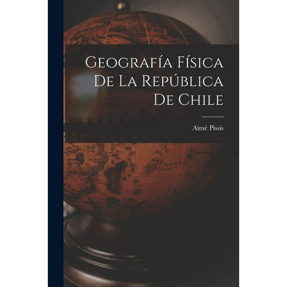 Geografía Física de la República de Chile (Paperback)