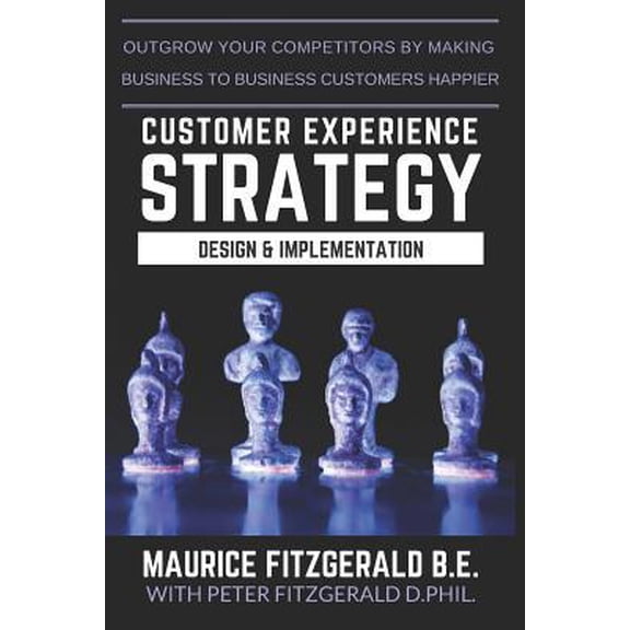 Pre-Owned Customer Experience Strategy - Design & Implementation: Outgrow your competitors by making your business to business customers happier (Paperback) 2970117231 9782970117230