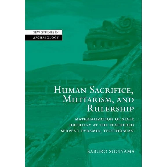 New Studies in Archaeology Human Sacrifice, Militarism and Rulership, (Hardcover)
