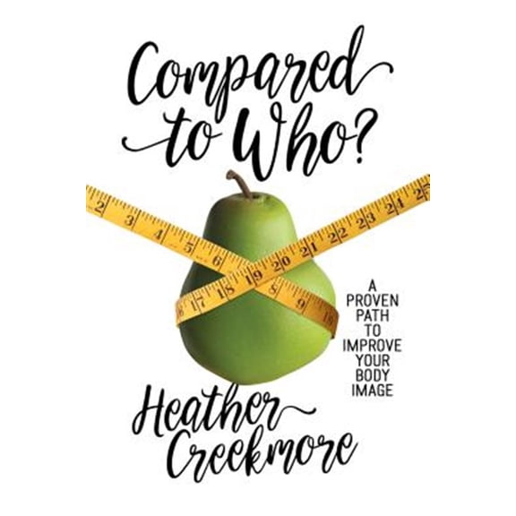 Pre-Owned Compared to Who?: A Proven Path to Improve Your Body Image (Paperback) 0891124977 9780891124979