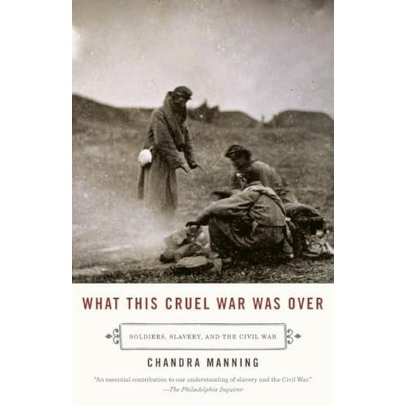 Pre-Owned What This Cruel War Was Over: Soldiers, Slavery, and the Civil War (Paperback) 0307277321 9780307277329