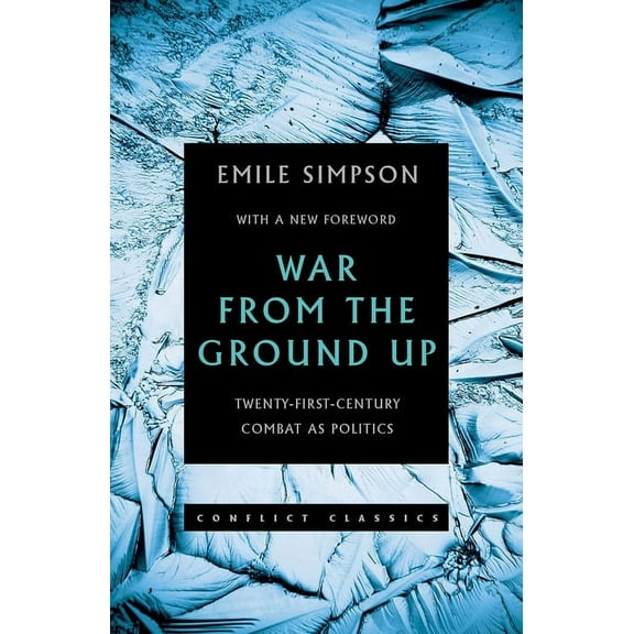War from the Ground Up: Twenty-First Century Combat as Politics, (Paperback)