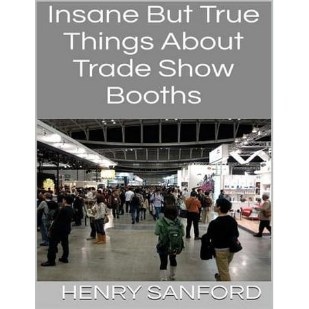 Insane But True Things About Trade Show Booths - (Best Trade Show Booths Ever)