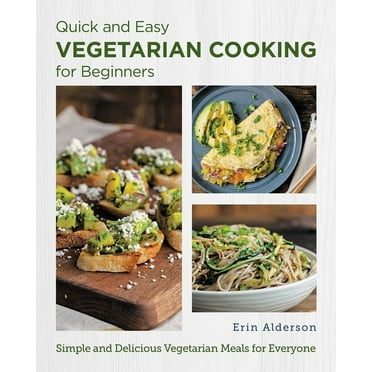 New Shoe Press: Quick and Easy Vegetarian Cooking for Beginners : Simple and Delicious Vegetarian Meals for Everyone (Paperback)