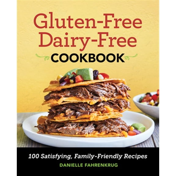 Pre-Owned Gluten-Free Dairy-Free Cookbook: 100 Satisfying, Family-Friendly Recipes (Paperback) 1646114981 9781646114986