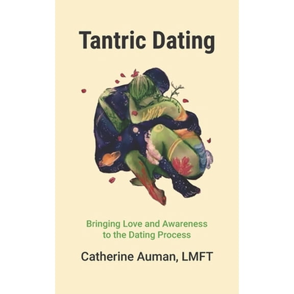 Pre-Owned Tantric Dating: Bringing Love and Awareness to the Dating Process (Paperback) 1945085061 9781945085062