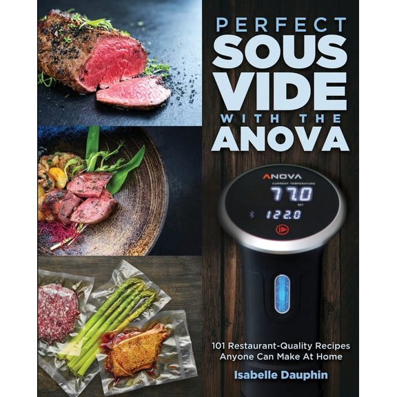 Perfect Sous Vide with the Anova: 101 Restaurant-Quality Recipes Anyone Can Make At Home, (Paperback)