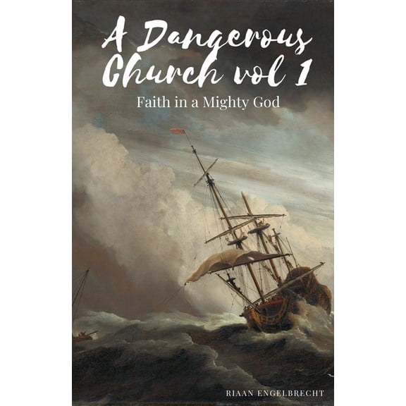 End-Time Remnant A Dangerous Church Vol 1: Faith in a Mighty God, Book 1, (Paperback)