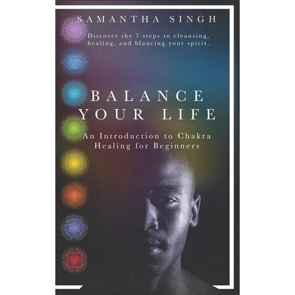 Balance Your Life - An introduction to Chakra healing for Beginners (Paperback)