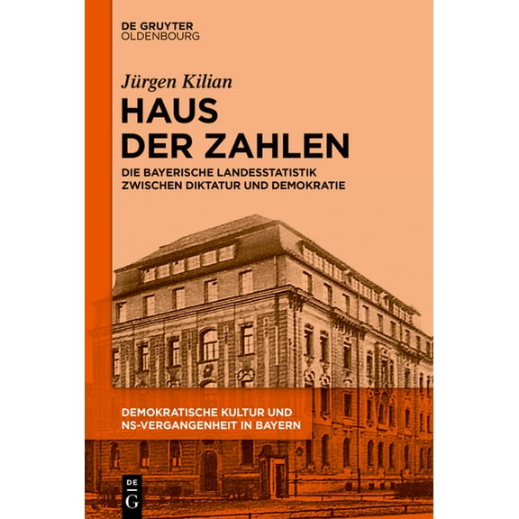 Haus Der Zahlen: Die Bayerische Landesstatistik Zwischen Diktatur Und Demokratie, (Hardcover)