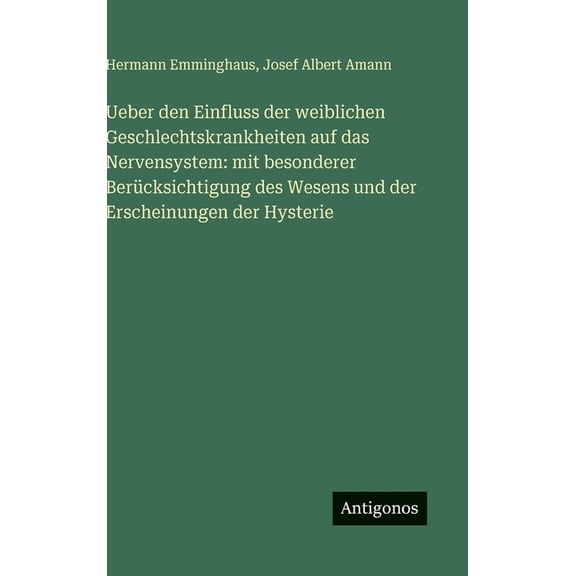 Ueber den Einfluss der weiblichen Geschlechtskrankheiten auf das Nervensystem: mit besonderer BerÃ¼cksichtigung des Wesen, (Hardcover)