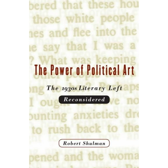 The Power of Political Art: The 1930s Literary Left Reconsidered, (Paperback)