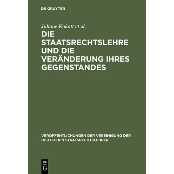 VerÃ¶ffentlichungen Der Vereinigung Der D Die Staatsrechtslehre Und Die VerÃ¤nderung Ihres Gegenstandes. GewÃ¤hrleistung Von Freiheit Und Sicherheit Im Lichte Unter, Book 63, (Hardcover)