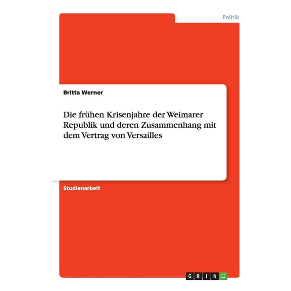 Die frühen Krisenjahre der Weimarer Republik und deren Zusammenhang mit dem Vertrag von Versailles (Paperback)