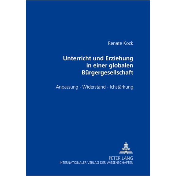Unterricht und Erziehung in einer globalen Buergergesellschaft: Anpassung - Widerstand - Ichstaerkung, (Paperback)