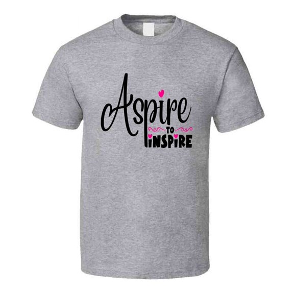Aspire To Inspire Positive T-shirt Motivational And Inspirational Gift T Shirt