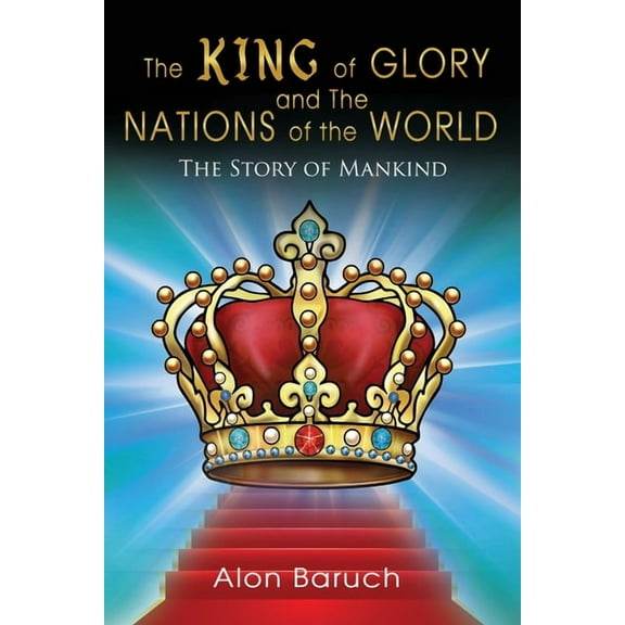 The King of glory and The Nations of the World: The Story of Mankind, (Paperback)