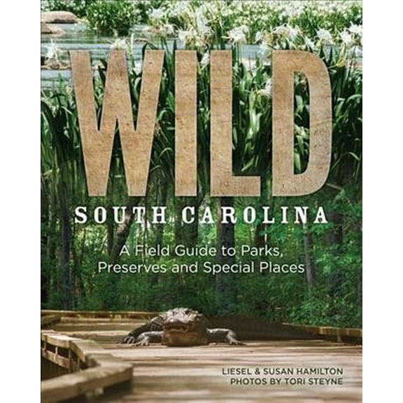 Wild South Carolina : A Field Guide to Parks, Preserves and Special Places - Paperback