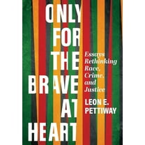 Only For the Brave At Heart: Essays Rethinking Race, Crime, and Justice, (Hardcover)