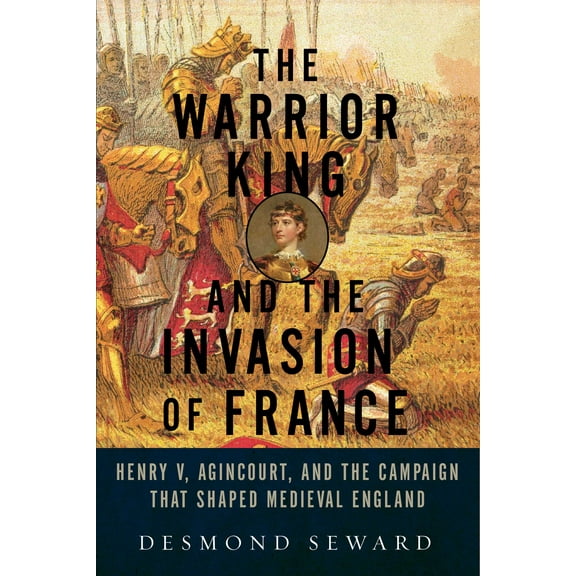 The Warrior King and the Invasion of France (Paperback)