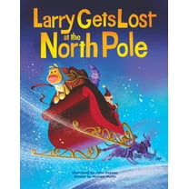 Larry Gets Lost Larry Gets Lost at the North Pole: A Magical Christmas Adventure, (Hardcover)