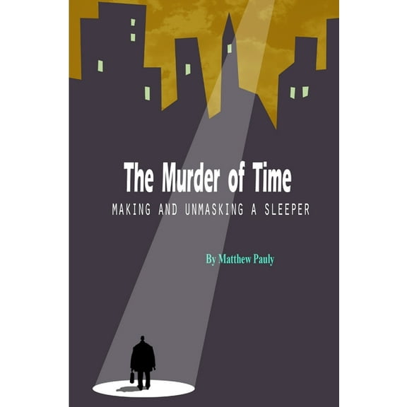The Murder of Time: Making and Unmasking a Sleeper, (Paperback)