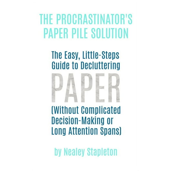 The Procrastinator's Paper Pile Solution: The Easy, Little-Steps Guide To Decluttering Paper (Without Complicated Decisi, (Paperback)