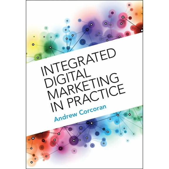 Integrated Digital Marketing in Practice, (Paperback)