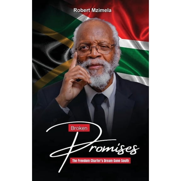 Broken Promises The Freedom Charter's Dream Gone South, (Paperback)