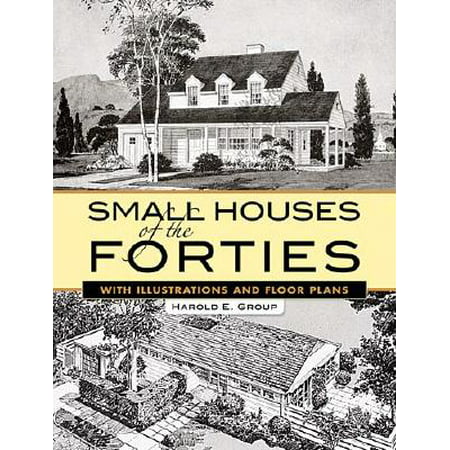 Small Houses of the Forties : With Illustrations and Floor