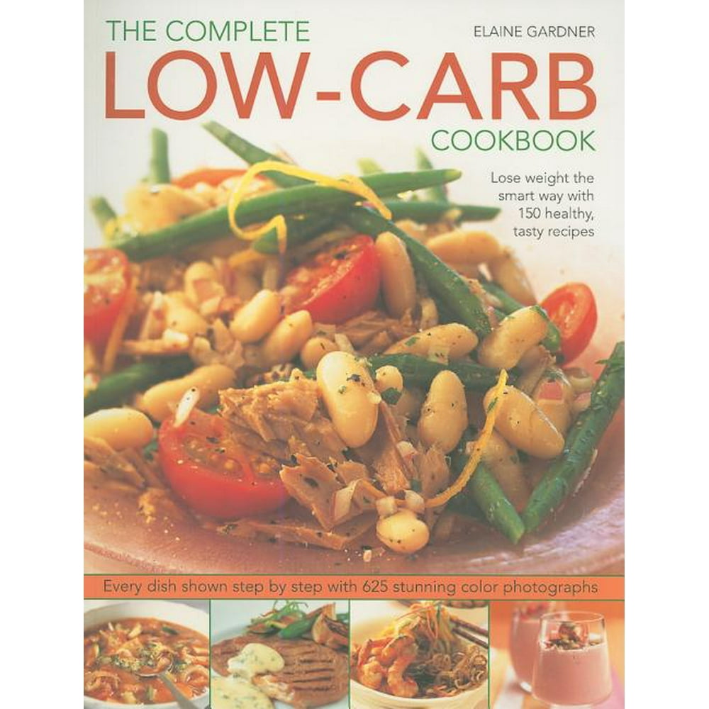 Complete Low-Carb Cookbook : Lose Weight the Smart Way with 150 Healthy