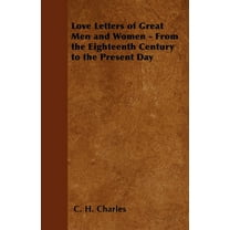 Love Letters of Great Men and Women - From the Eighteenth Century to the Present Day, (Paperback)