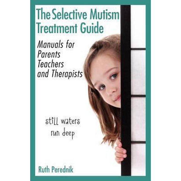 Pre-Owned The Selective Mutism Treatment Guide: Manuals for Parents, Teachers, and Therapists: Still waters run deep (Paperback) 9659178301 9789659178308