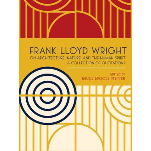 Pre-Owned Frank Lloyd Wright on Architecture, Nature, and the Human Spirit: A Collection of Quotations (Hardcover) 0764959565 9780764959561