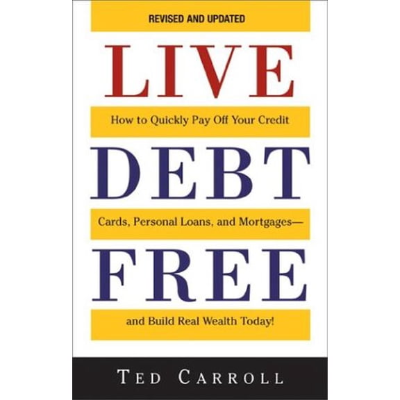 Pre-Owned Live Debt-Free: How to Quickly Pay Off Your Credit Cards, Personal Loans, and Mortgages-And Build Real Wealth Today! (Paperback) 1580629423 9781580629423