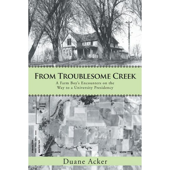 From Troublesome Creek: A Farm Boy's Encounters on the Way to a University Presidency, (Paperback)