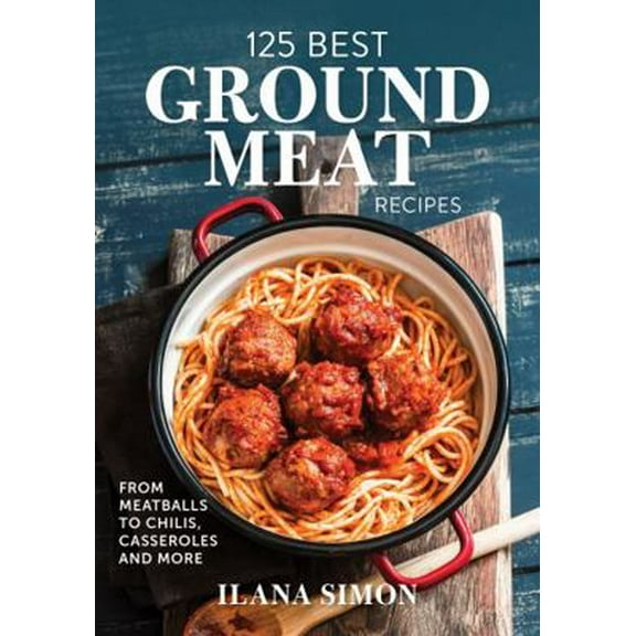 Pre-Owned 125 Best Ground Meat Recipes: From Meatballs to Chilis, Casseroles and More (Paperback) 0778806243 9780778806240