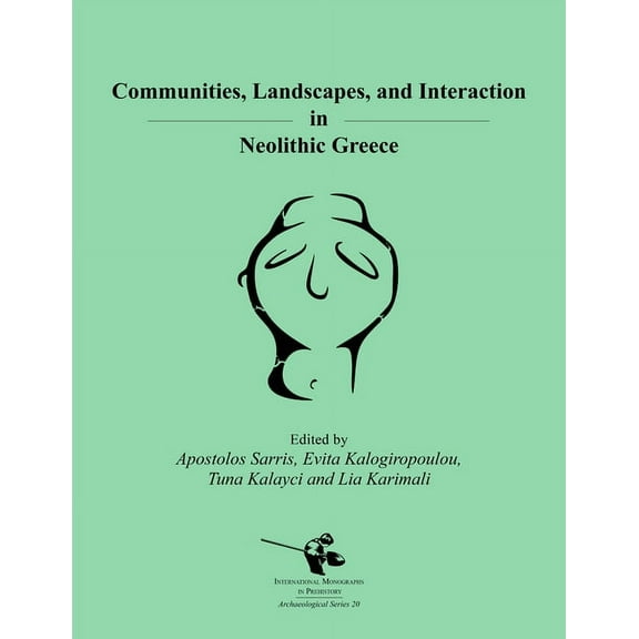 International Monographs in Prehistory: Communities, Landscapes, and Interaction in Neolithic Greece, Book 20, (Paperback)