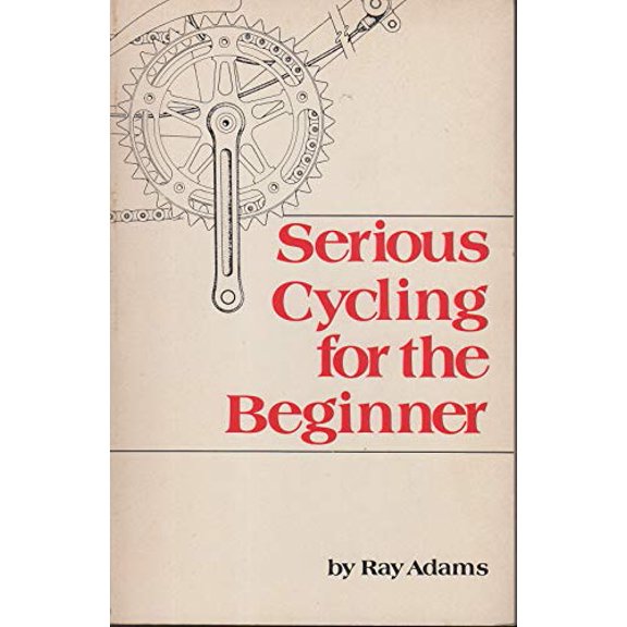 Pre-Owned Serious Cycling for the Beginner, 9780890371152, 0890371156, Paperback, first edition ?; Later Printing edition