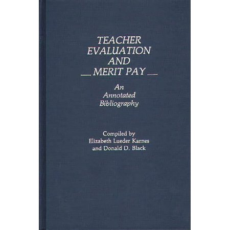 Bibliographies and Indexes in Education Teacher Evaluation and Merit Pay: An Annotated Bibliography (Hardcover)